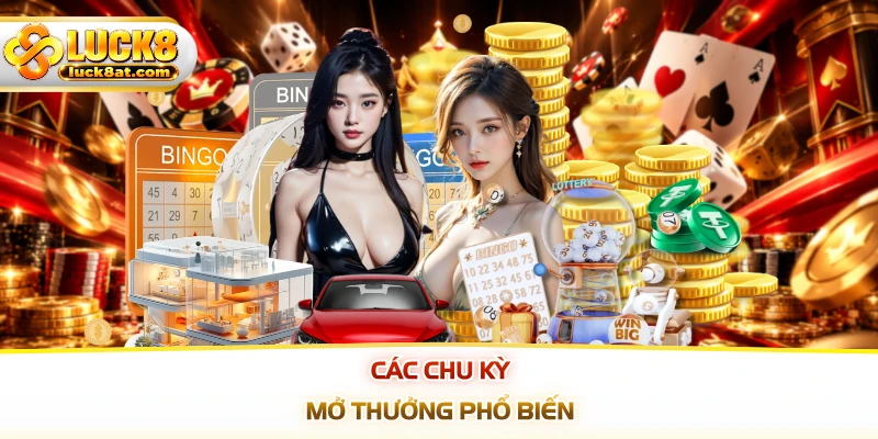 Các chu kỳ mở thưởng phổ biến