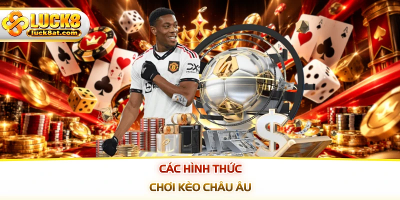 Các hình thức chơi kèo Châu Âu
