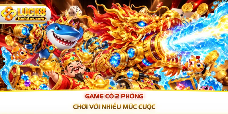 Game có 2 phòng chơi với nhiều mức cược