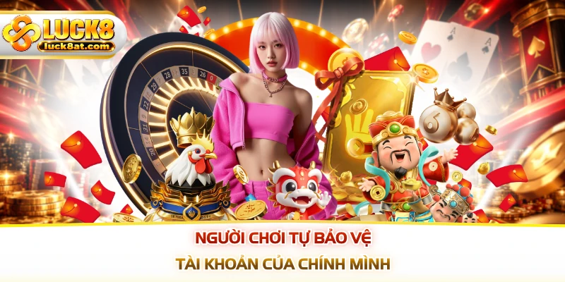 Người chơi tự bảo vệ tài khoản của chính mình