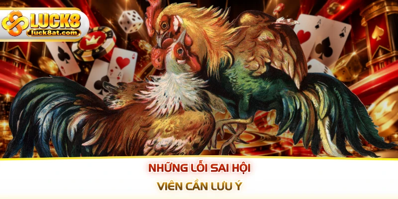 Những lỗi sai hội viên cần lưu ý