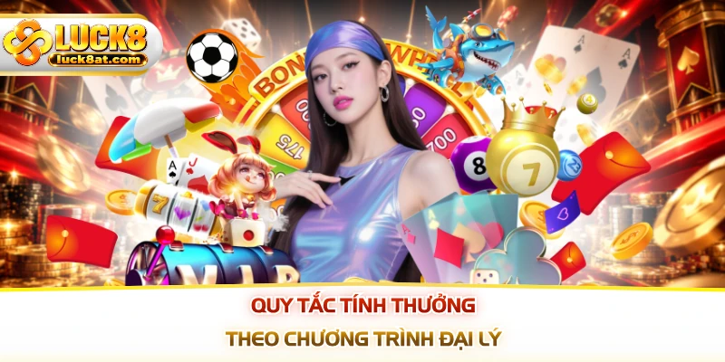 Quy tắc tính thưởng theo chương trình đại lý