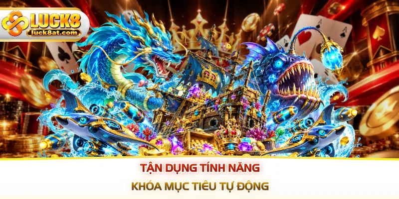Tận dụng tính năng khóa mục tiêu tự động