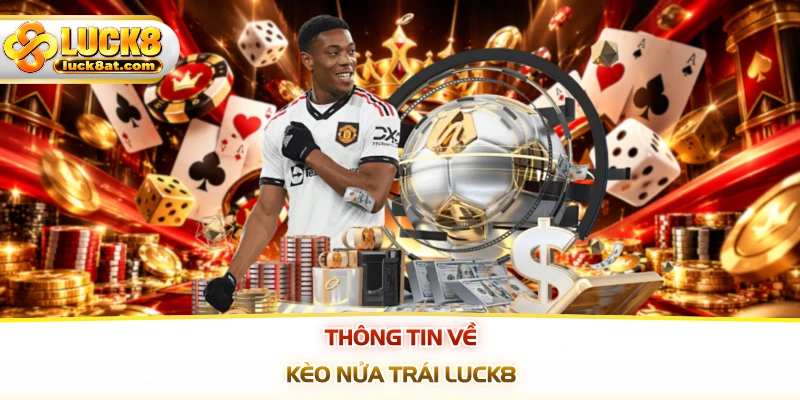 Thông tin về kèo nửa trái LUCK8