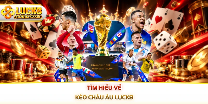 Tìm hiểu về kèo Châu Âu LUCK8