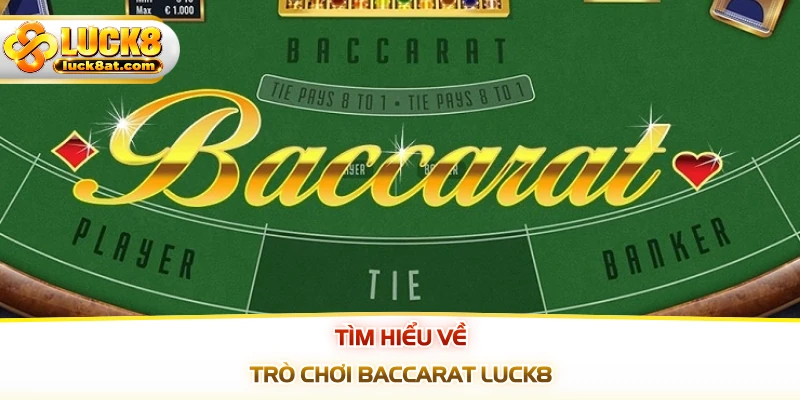 Tìm hiểu về trò chơi baccarat LUCK8