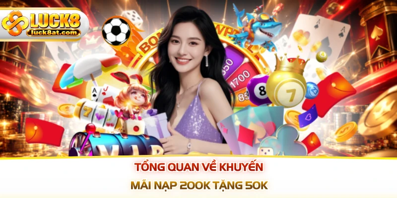 Tổng quan về khuyến mãi nạp 200k tặng 50k