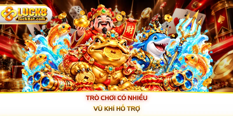 Trò chơi có nhiều vũ khí hỗ trợ