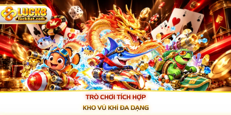 Trò chơi tích hợp kho vũ khí đa dạng